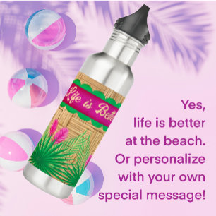 Life is Better at the Beach Tropical Stainless Steel Water Bottle