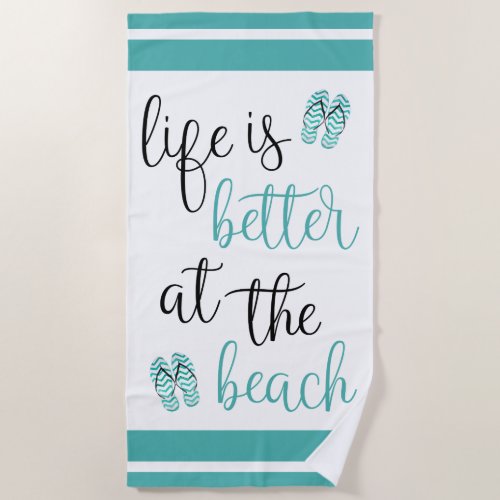 Life Is Better At The Beach Turquoise Flip Flops Beach Towel
