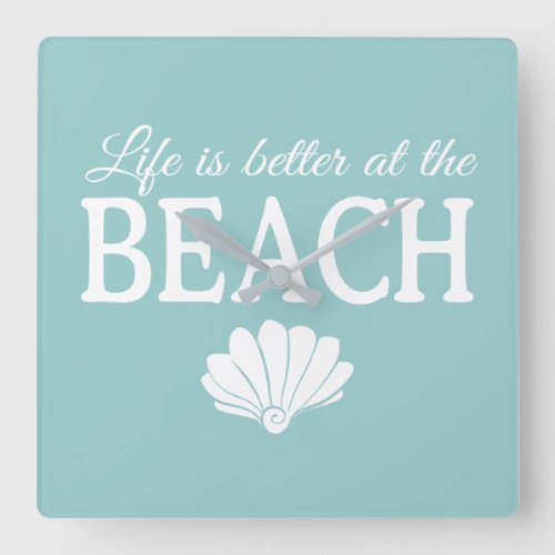 Life Is Better At The Beach Turquoise Square Wall Clock