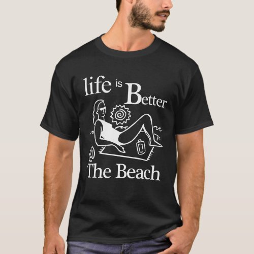Life is better at the beach Woman on Beach Towel T_Shirt