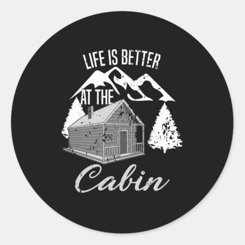Life Is Better At The Cabin Camper Hiker Hut Classic Round Sticker