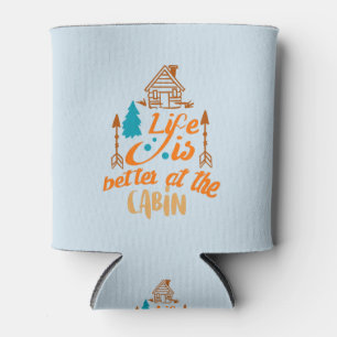 Life Is Better At The Cabin Can Cooler