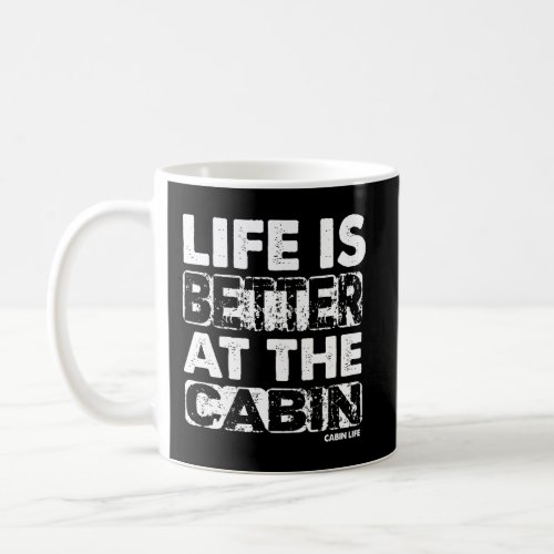Life Is Better At The Cabin Coffee Mug