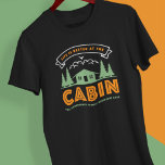 Life is Better at the Cabin Family Reunion  T-Shirt<br><div class="desc">This Life is Better at the Cabin design can be personalized with your family name. **PLEASE READ BEFORE ORDERING** 1. If you make changes and the design is cropped or doesn't look right on the screen please use the Live Design Service to help you fix it. 2. Your order goes...</div>