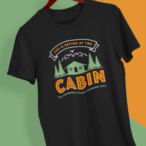 Life is Better at the Cabin Family Reunion  T_Shirt