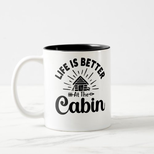 Life is better at the Cabin funny Quote Two_Tone Coffee Mug