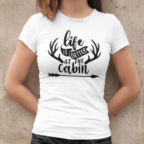 Life is Better at the Cabin T_Shirt