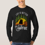 Life Is Better At The Campfire As Camping T-Shirt<br><div class="desc">Life Is Better At The Campfire As Camping</div>