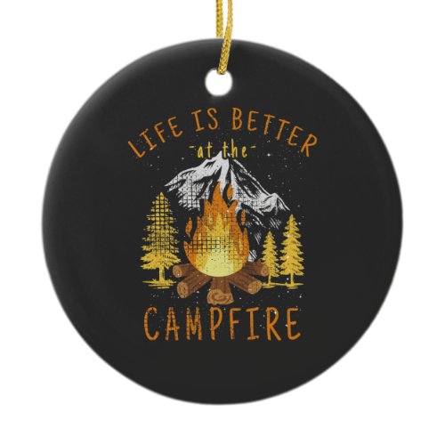 Life Is Better at the Campfire  Ceramic Ornament