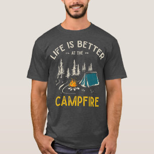 Life Is Better At The Campfire Funny Camper Camp C T-Shirt