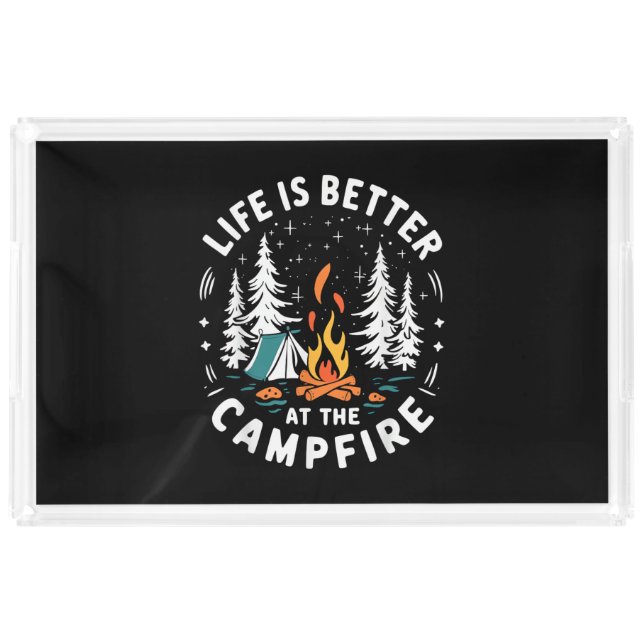Life is Better at The Campfire Funny Camping Acrylic Tray (Front)