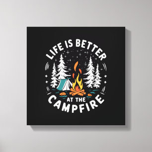 Life is Better at The Campfire Funny Camping Canvas Print