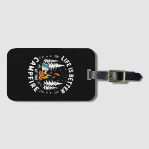 Life is Better at The Campfire Funny Camping Luggage Tag