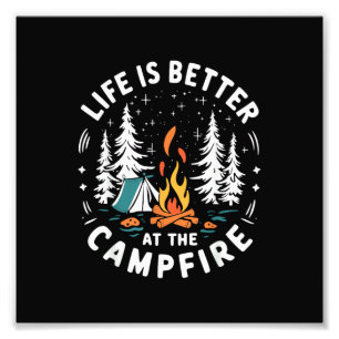 Life is Better at The Campfire Funny Camping Photo Print