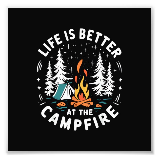 Life is Better at The Campfire Funny Camping Photo Print (Front)