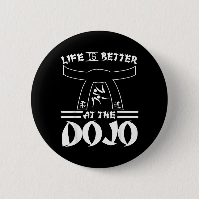 Life Is Better At The Dojo - Funny Karate Button (Front)