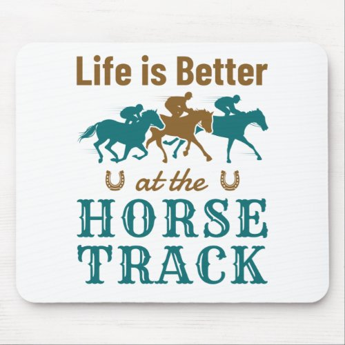 Life Is Better At the Horse Track Horse Racing Fan Mouse Pad