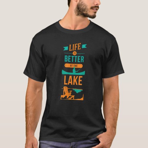 Life Is Better At The Lake  Fishing  Adirondack Ch T_Shirt