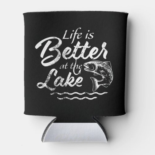 Life Is Better at the Lake  Funny Fishing Gift Can Cooler