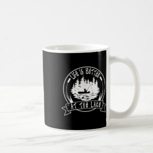 Life Is Better At The Lake, Funny Sayings Fisherma Coffee Mug