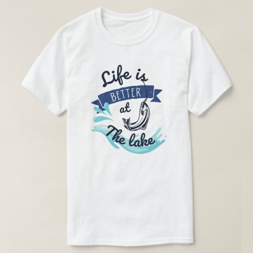 Life is Better at The Lake Funny T_Shirt