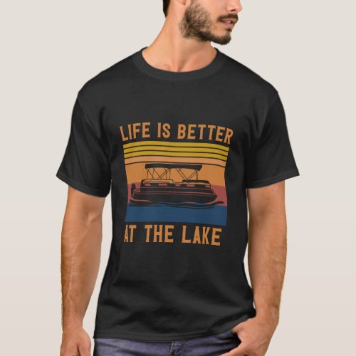 Life Is Better At The Lake Pontoon Captain Boating T_Shirt