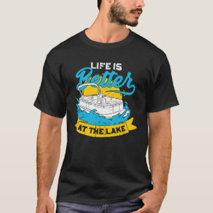 Life Is Better At The Lake Pontoon Captain Gift T-Shirt