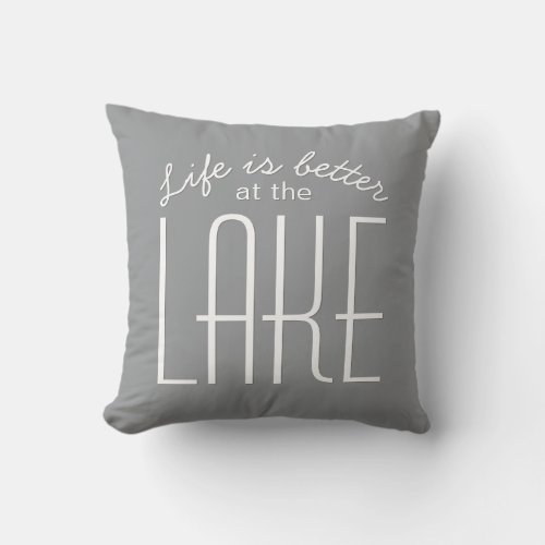 Life is Better at the Lake Quote Cute Gray White Throw Pillow