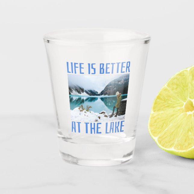 Life is Better at the Lake  Shot Glass (Front)