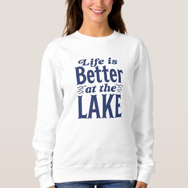 Life Is Better At The Lake Sweatshirt (Front)