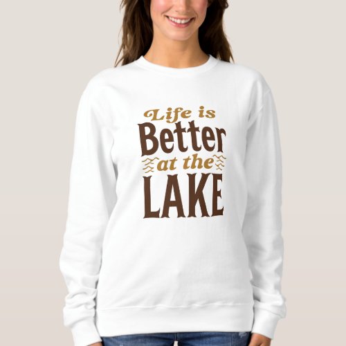 Life Is Better At The Lake Sweatshirt