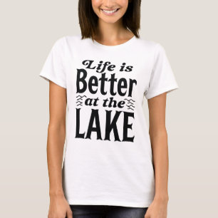 Life Is Better At The Lake T-Shirt