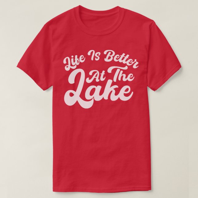 Life Is Better At The Lake T-Shirt (Design Front)