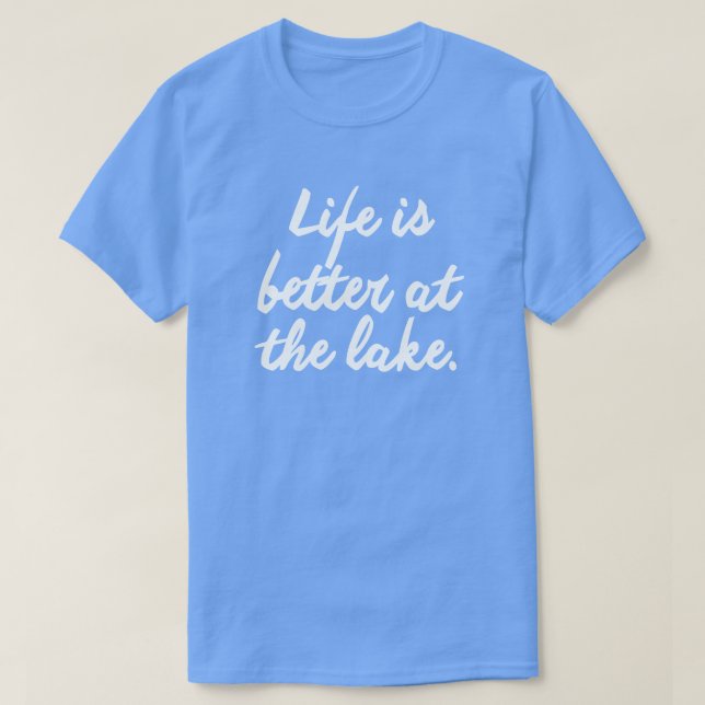 LIFE IS BETTER AT THE LAKE T-Shirt (Design Front)