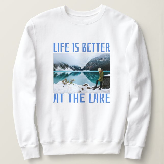 Life is Better at the Lake T-Shirt Sweatshirt (Design Front)