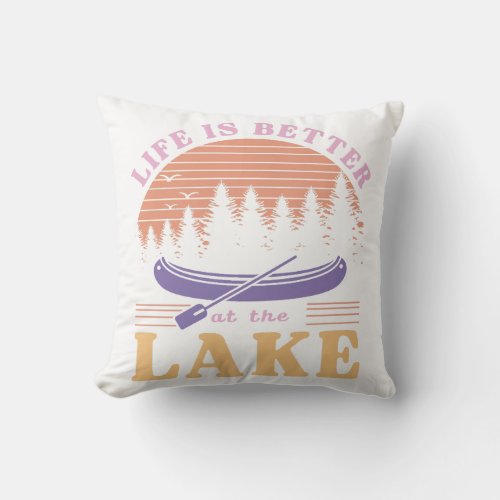 Life Is Better At The Lake Throw Pillow