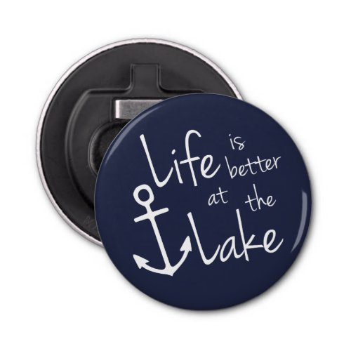 LIFE IS BETTER AT THE LAKE type with anchor Bottle Opener