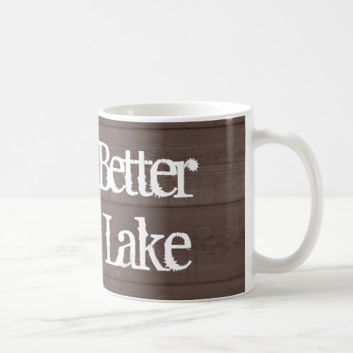 Life is better at the lake wood grain coffee mug