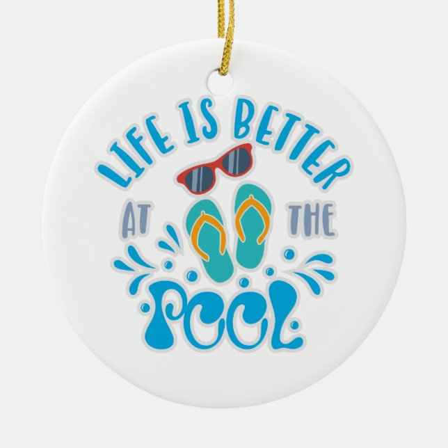 Life Is Better At The Pool Design For Summer Lover Ceramic Ornament (Front)