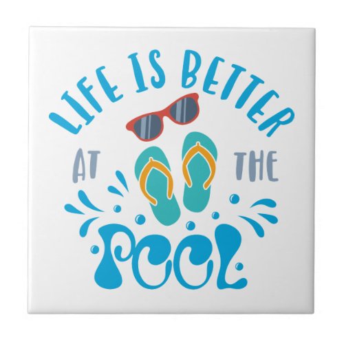 Life Is Better At The Pool Nice Summer Design Ceramic Tile