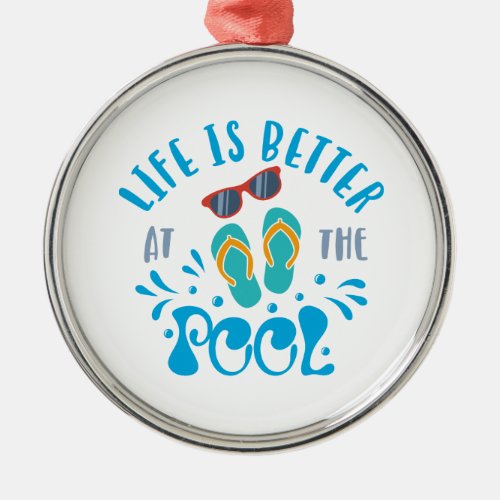 Life Is Better At The Pool Nice Summer Design Metal Ornament