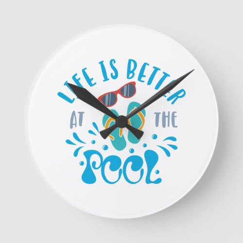Life Is Better At The Pool Nice Summer Design Round Clock