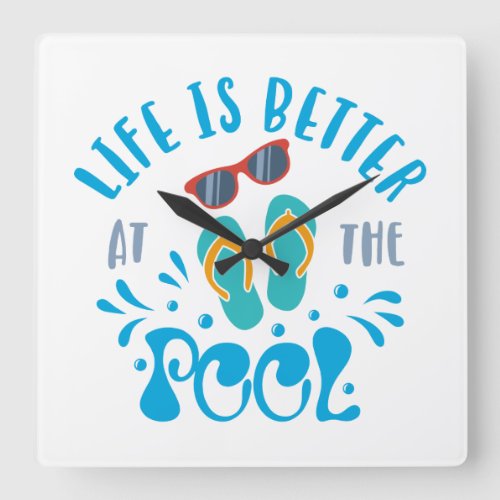 Life Is Better At The Pool Nice Summer Design Square Wall Clock