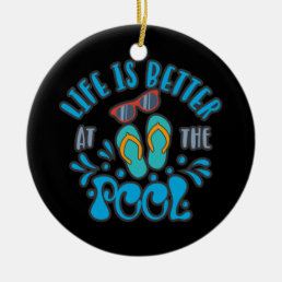 Life Is Better At The Pool. Summer Pool Design Ceramic Ornament