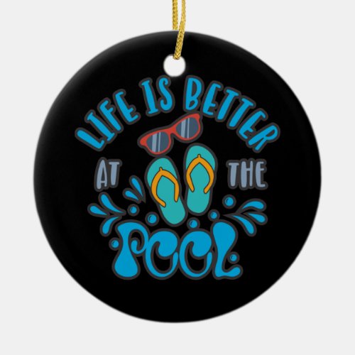 Life Is Better At The Pool Summer Pool Design Ceramic Ornament