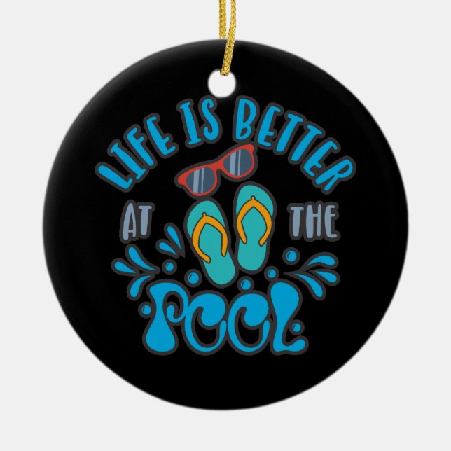 Life Is Better At The Pool. Summer Pool Design Ceramic Ornament (Front)