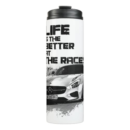 LIFE IS BETTER AT THE RACES_ FOR CAR ENTHUSIAST THERMAL TUMBLER