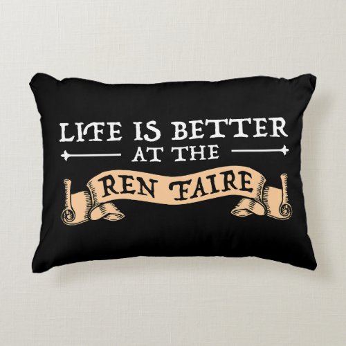 Life Is Better At The Ren Faire Accent Pillow