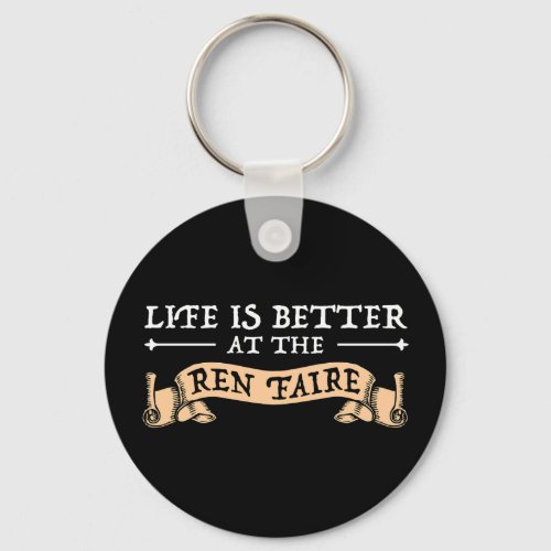 Life Is Better At The Ren Faire Keychain