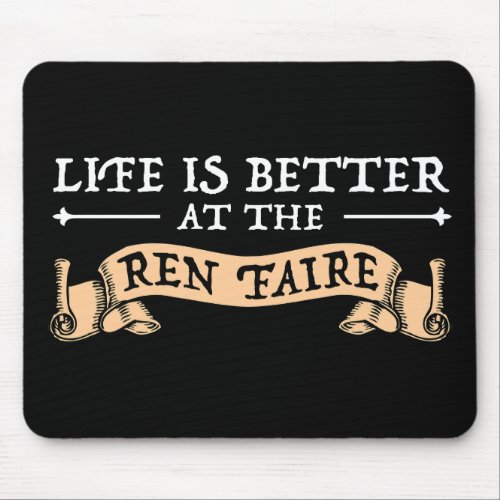 Life Is Better At The Ren Faire Mouse Pad